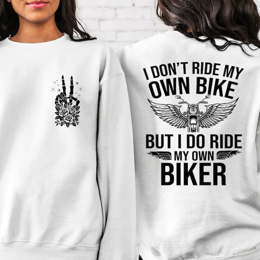 I Don't Ride My Own Bike But I Do Ride My Own Biker Funny Motorcycle Sweater