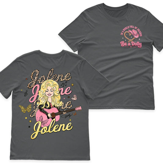 In A World Full of Jolenes Be A Dolly T-Shirt